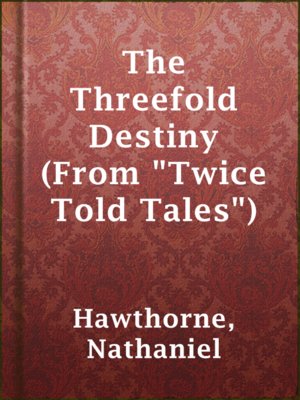 cover image of The Threefold Destiny (From "Twice Told Tales")